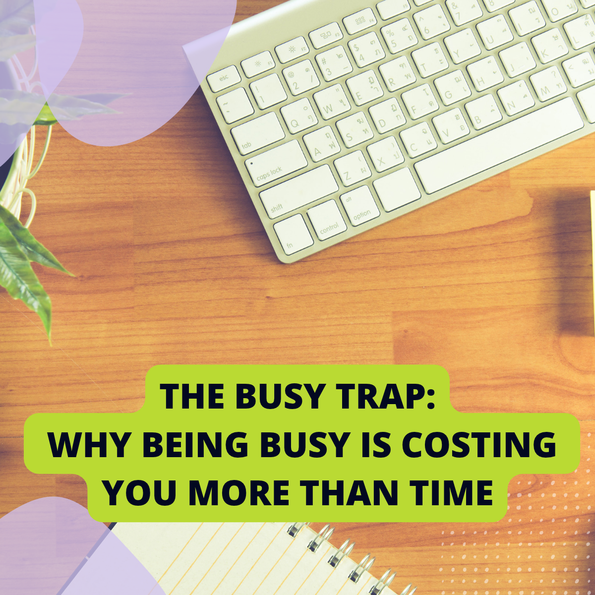 A keyboard on an office desk with the article title “The Busy Trap: Why Being Busy Is Costing You More Than Time” overlaid, illustrating busyness at work.